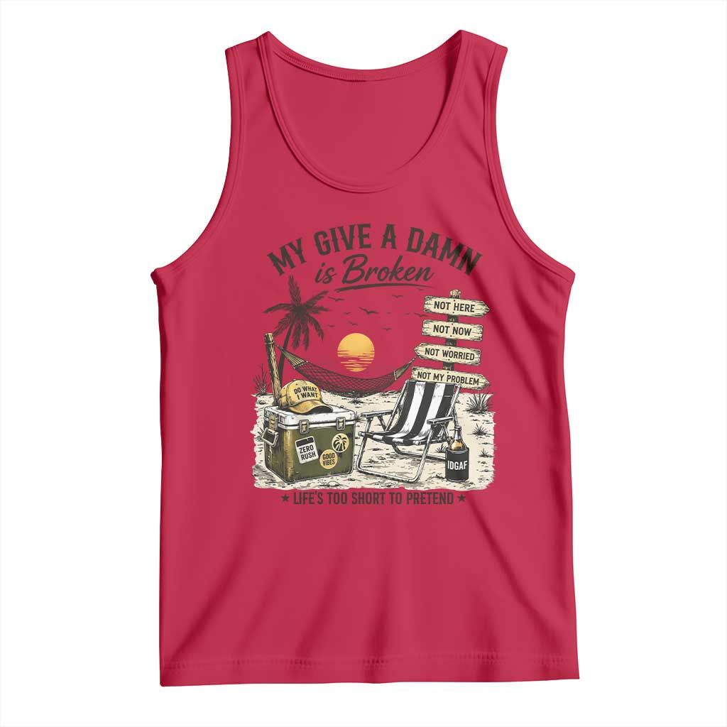 My Give A Damn Is Broken Funny Retirement Graphic Tank Top Beach Vacation IDGAF Chill Mode No Problem