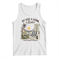 My Give A Damn Is Broken Funny Retirement Graphic Tank Top Beach Vacation IDGAF Chill Mode No Problem
