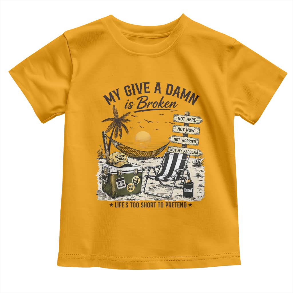 My Give A Damn Is Broken Funny Retirement Graphic Toddler T Shirt Beach Vacation IDGAF Chill Mode No Problem