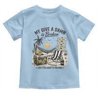 My Give A Damn Is Broken Funny Retirement Graphic Toddler T Shirt Beach Vacation IDGAF Chill Mode No Problem