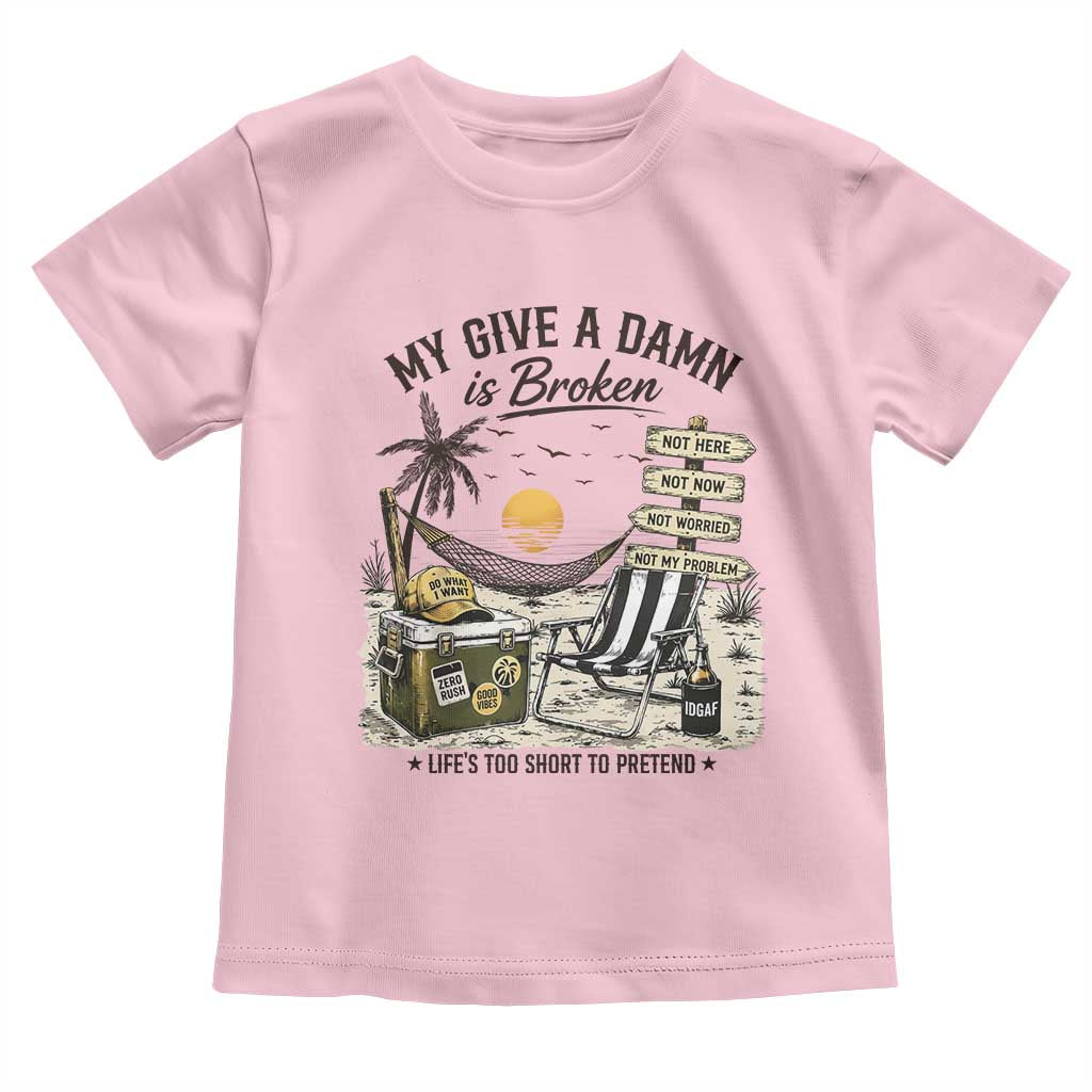 My Give A Damn Is Broken Funny Retirement Graphic Toddler T Shirt Beach Vacation IDGAF Chill Mode No Problem