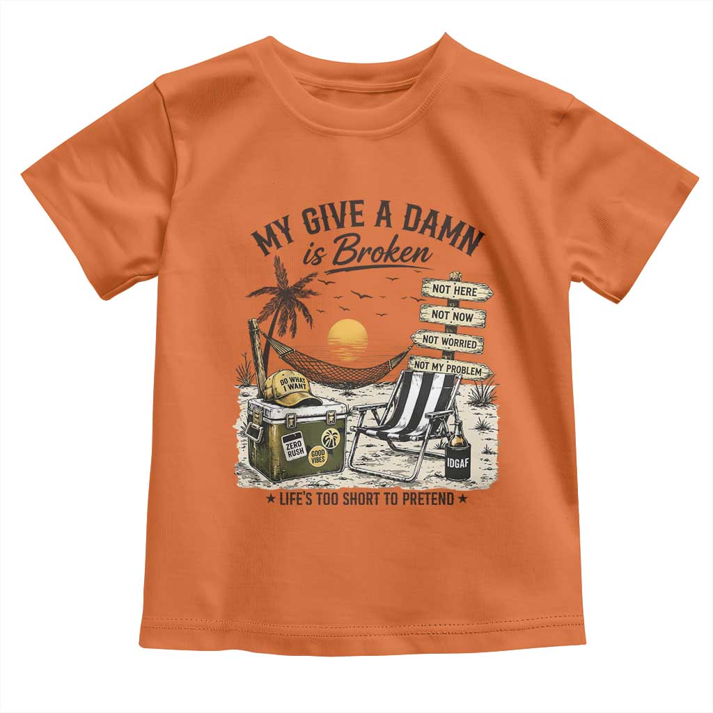 My Give A Damn Is Broken Funny Retirement Graphic Toddler T Shirt Beach Vacation IDGAF Chill Mode No Problem