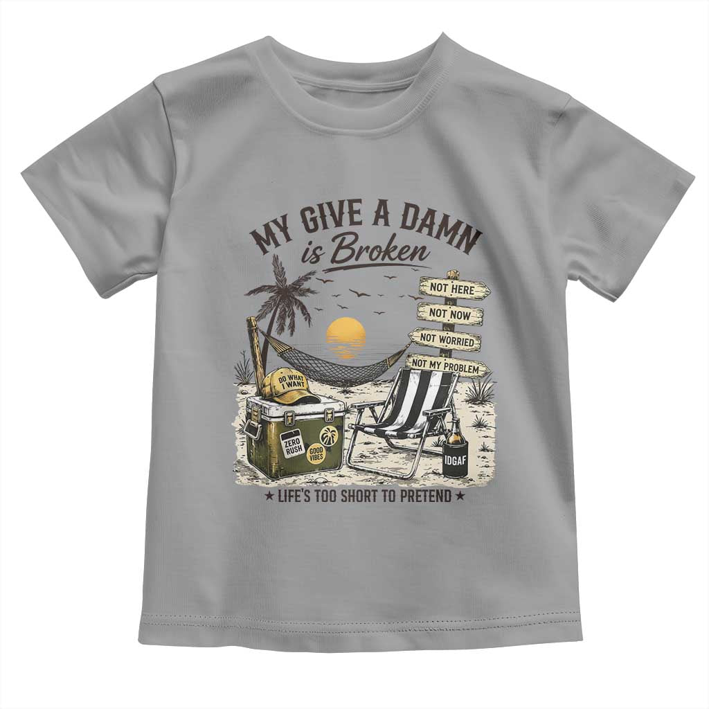 My Give A Damn Is Broken Funny Retirement Graphic Toddler T Shirt Beach Vacation IDGAF Chill Mode No Problem