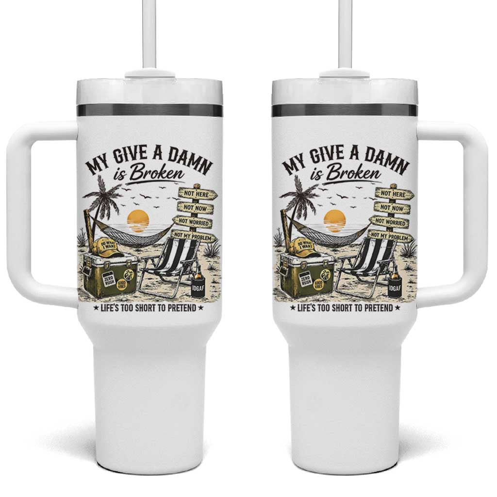 My Give A Damn Is Broken Funny Retirement Graphic Tumbler With Handle Beach Vacation IDGAF Chill Mode No Problem