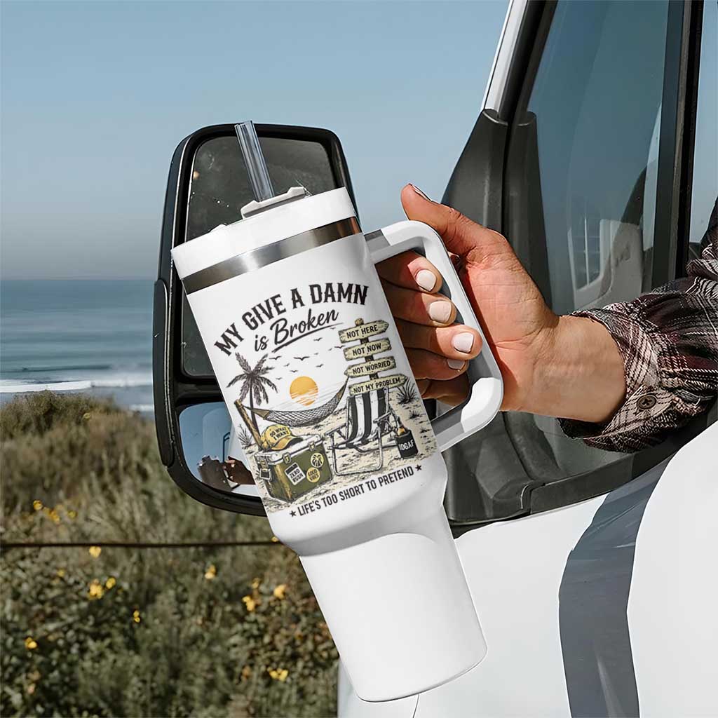 My Give A Damn Is Broken Funny Retirement Graphic Tumbler With Handle Beach Vacation IDGAF Chill Mode No Problem