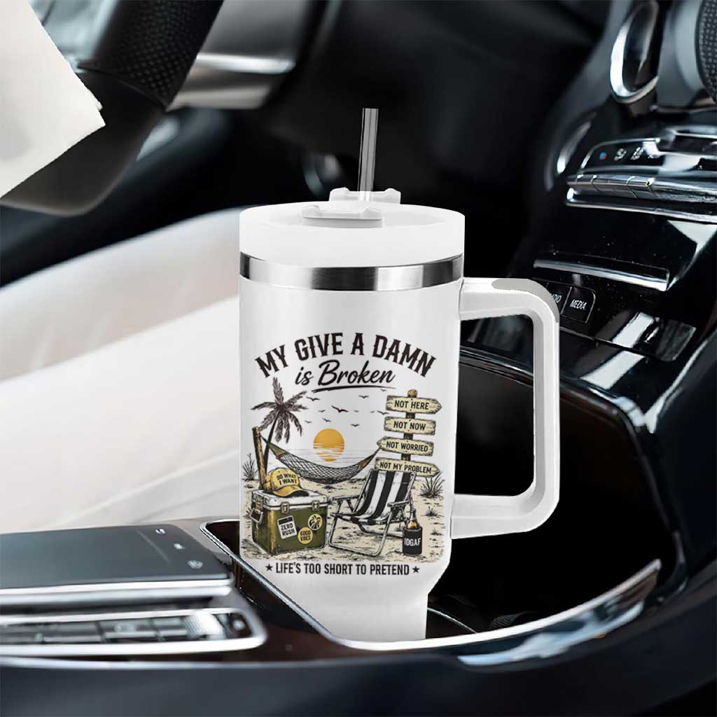 My Give A Damn Is Broken Funny Retirement Graphic Tumbler With Handle Beach Vacation IDGAF Chill Mode No Problem
