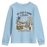 My Give A Damn Is Broken Funny Retirement Graphic Youth Sweatshirt Beach Vacation IDGAF Chill Mode No Problem