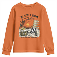 My Give A Damn Is Broken Funny Retirement Graphic Youth Sweatshirt Beach Vacation IDGAF Chill Mode No Problem