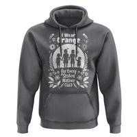 Orange Shirt Day Hoodie I Wear Orange For Every Stolen Native Child Support American Indian