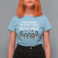 Orange Shirt Day T Shirt For Women I Wear Orange For Every Stolen Native Child Indigenous American Indian - Wonder Print Shop