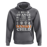 Orange Shirt Day Hoodie I Wear Orange For Every Stolen Native Child American Indian