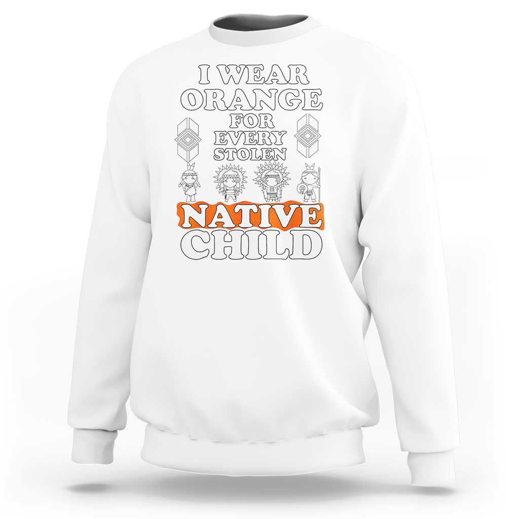 Orange Shirt Day Sweatshirt I Wear Orange For Every Stolen Native Child American Indian - Wonder Print Shop
