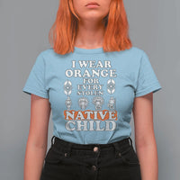 Orange Shirt Day T Shirt For Women I Wear Orange For Every Stolen Native Child American Indian - Wonder Print Shop