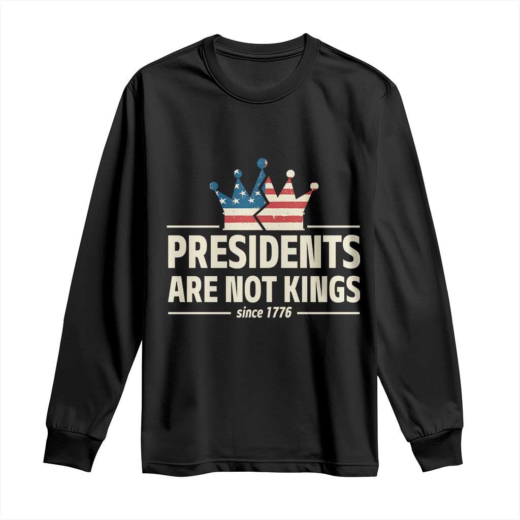 Presidents Are Not Kings Long Sleeve Shirt Since 1776 American Flag