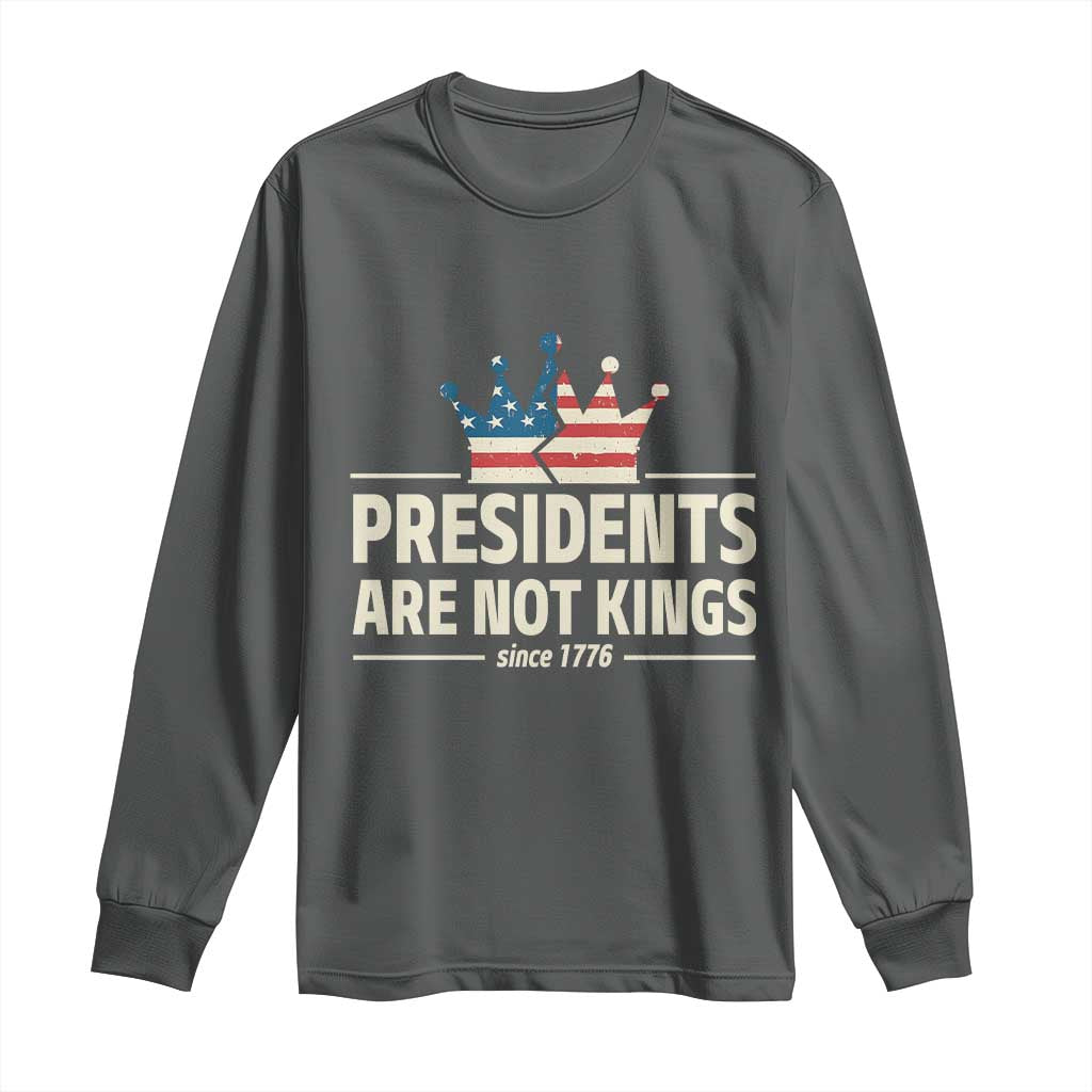 Presidents Are Not Kings Long Sleeve Shirt Since 1776 American Flag