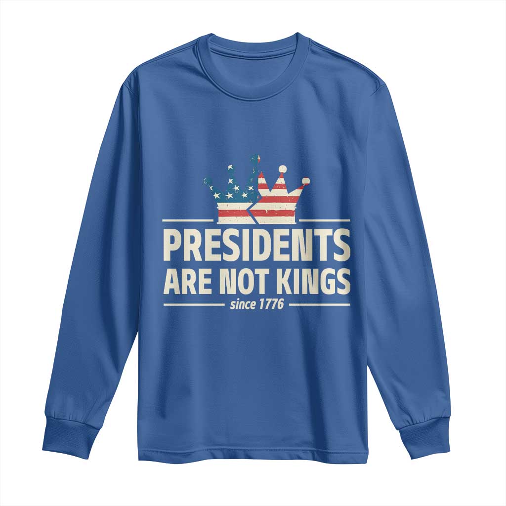 Presidents Are Not Kings Long Sleeve Shirt Since 1776 American Flag