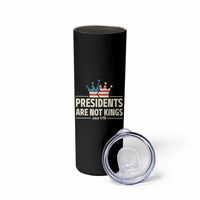 Presidents Are Not Kings Skinny Tumbler Since 1776 American Flag