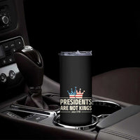 Presidents Are Not Kings Skinny Tumbler Since 1776 American Flag