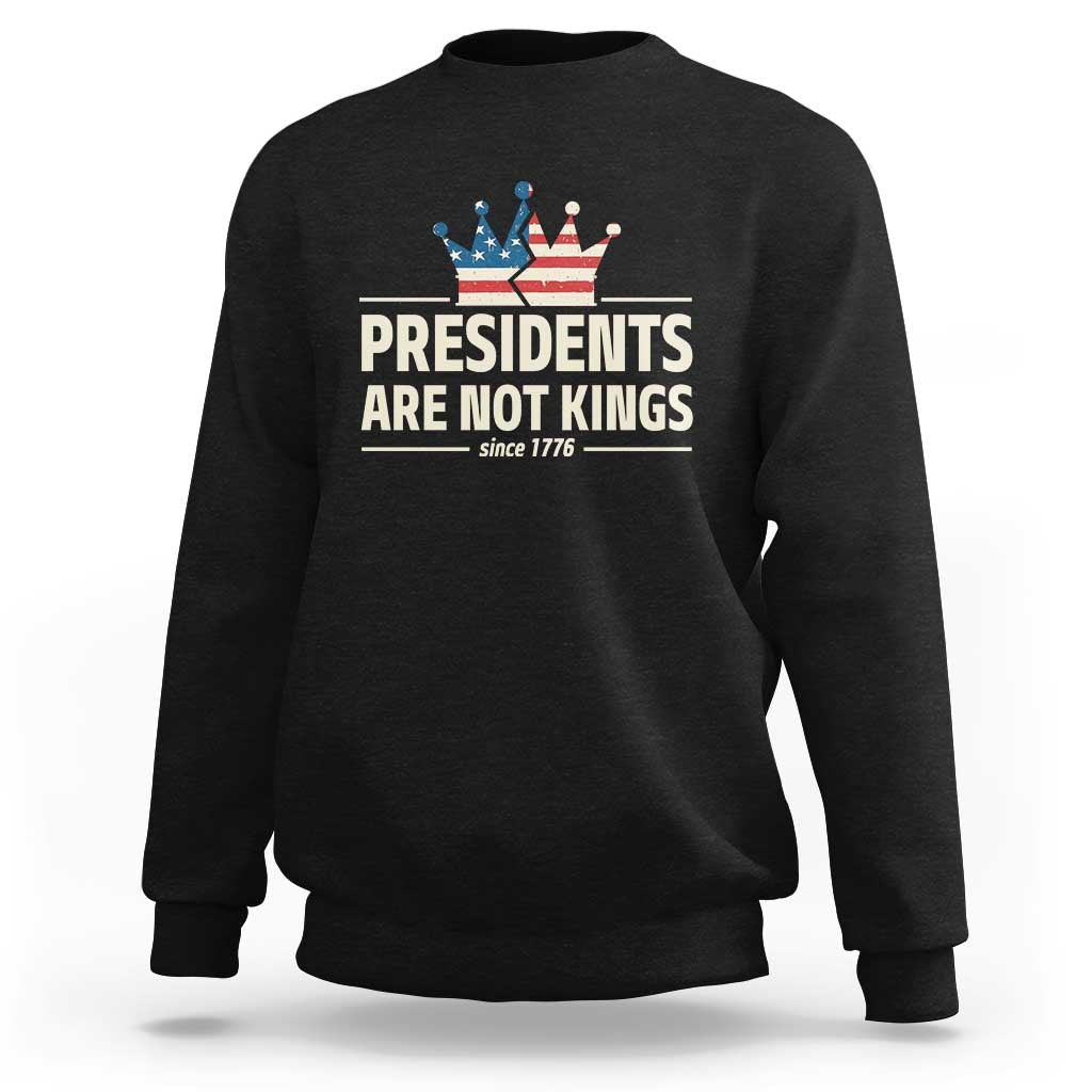 Presidents Are Not Kings Sweatshirt Since 1776 American Flag