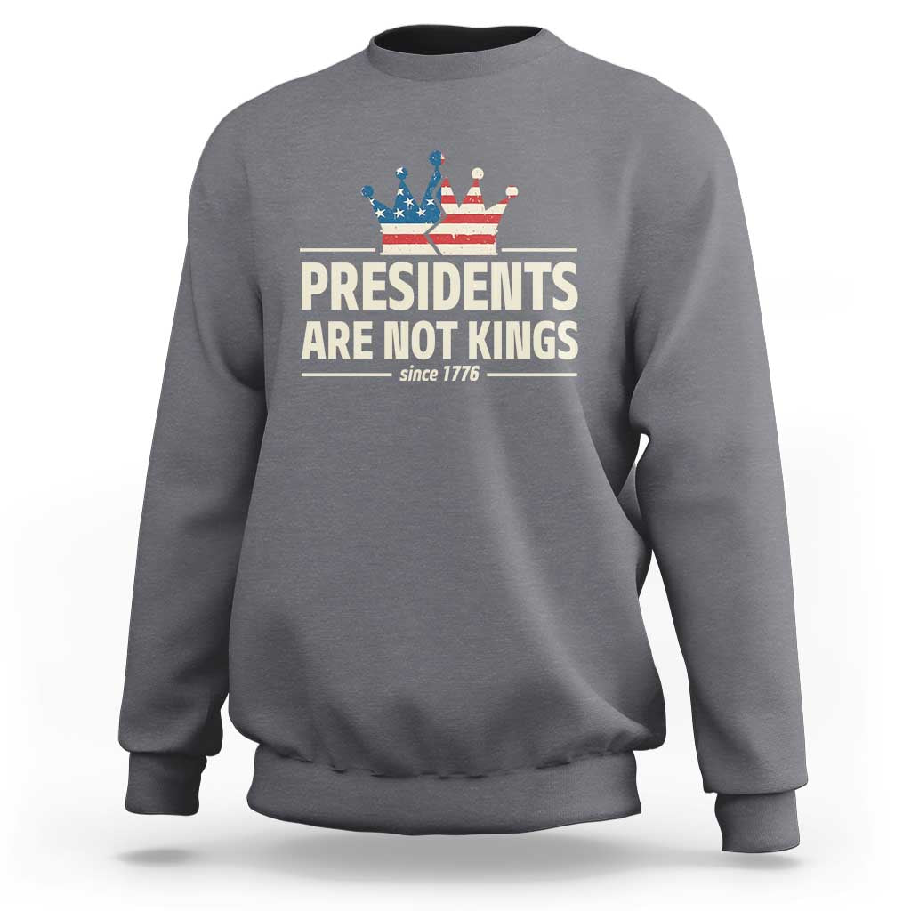 Presidents Are Not Kings Sweatshirt Since 1776 American Flag