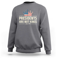 Presidents Are Not Kings Sweatshirt Since 1776 American Flag