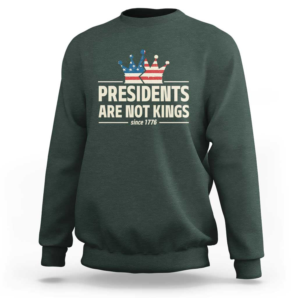 Presidents Are Not Kings Sweatshirt Since 1776 American Flag