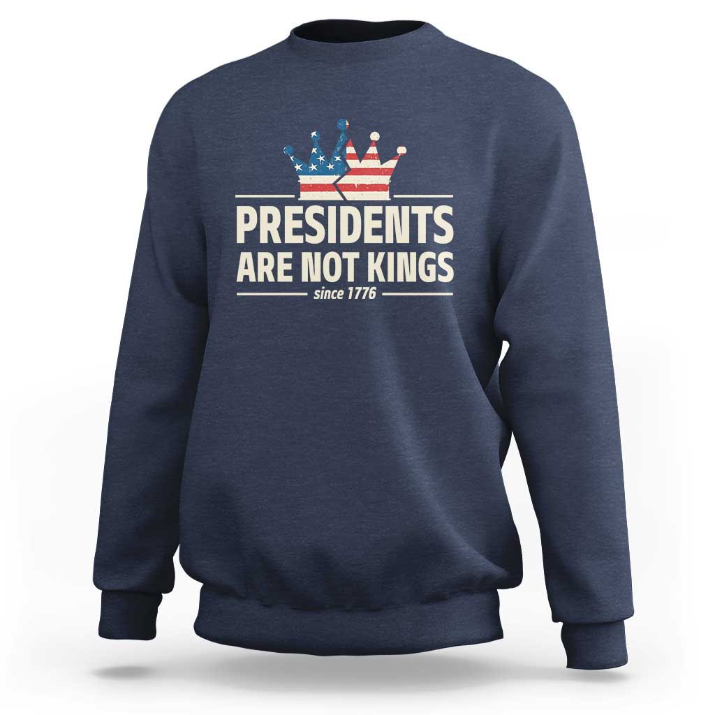 Presidents Are Not Kings Sweatshirt Since 1776 American Flag