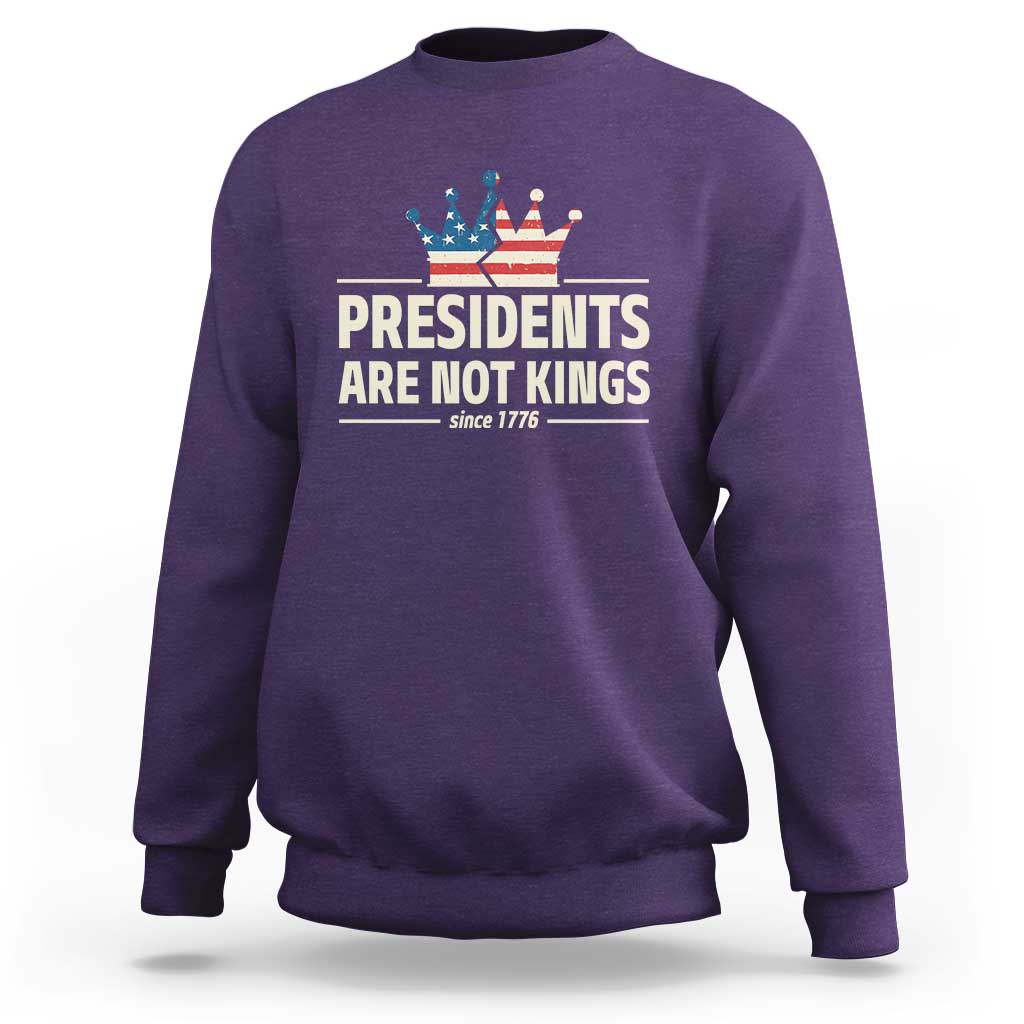 Presidents Are Not Kings Sweatshirt Since 1776 American Flag