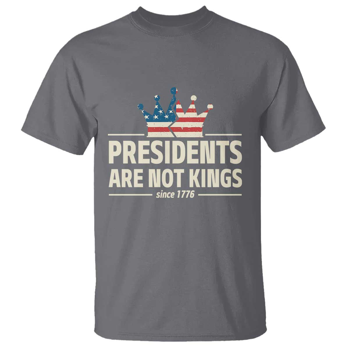 Presidents Are Not Kings T Shirt Since 1776 American Flag