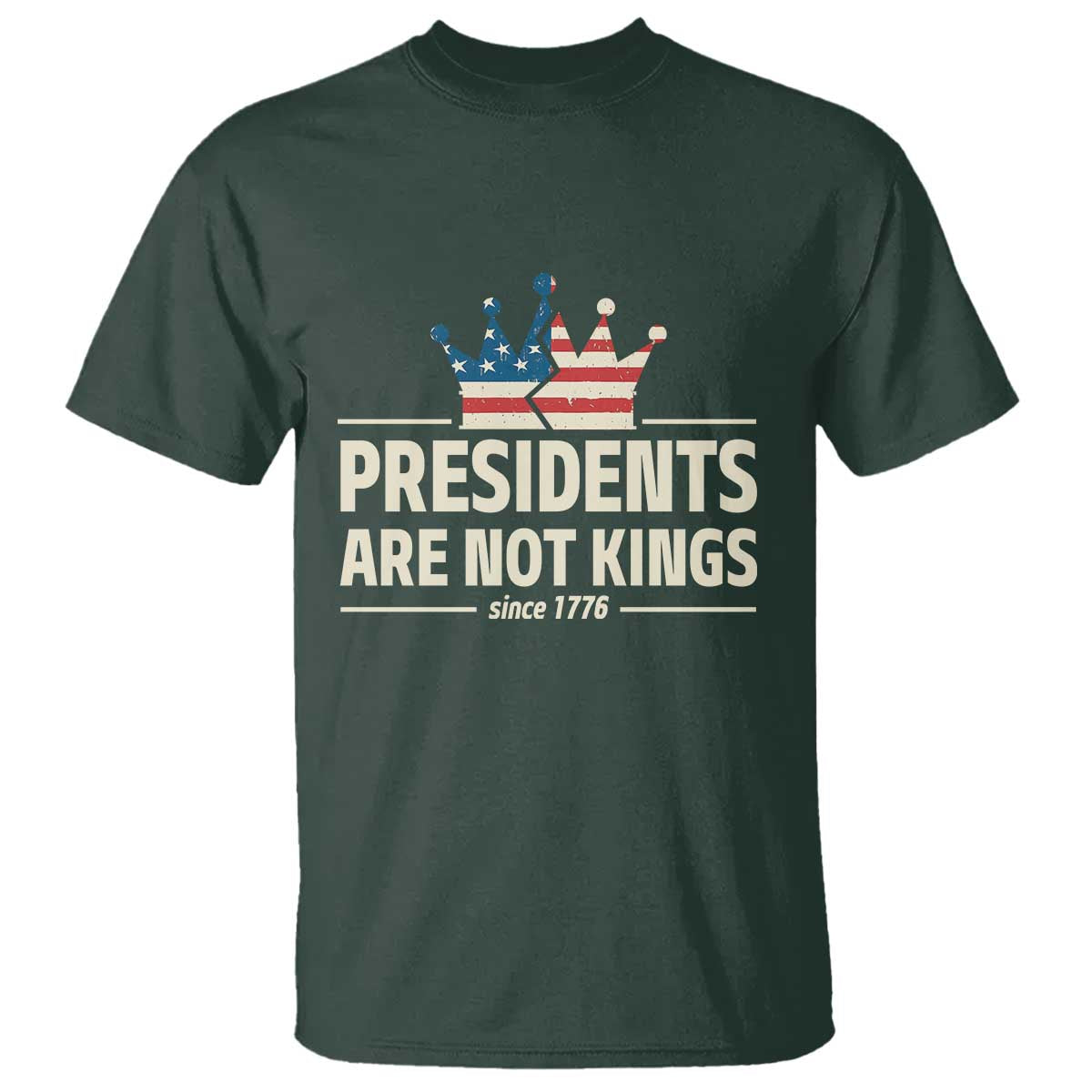 Presidents Are Not Kings T Shirt Since 1776 American Flag
