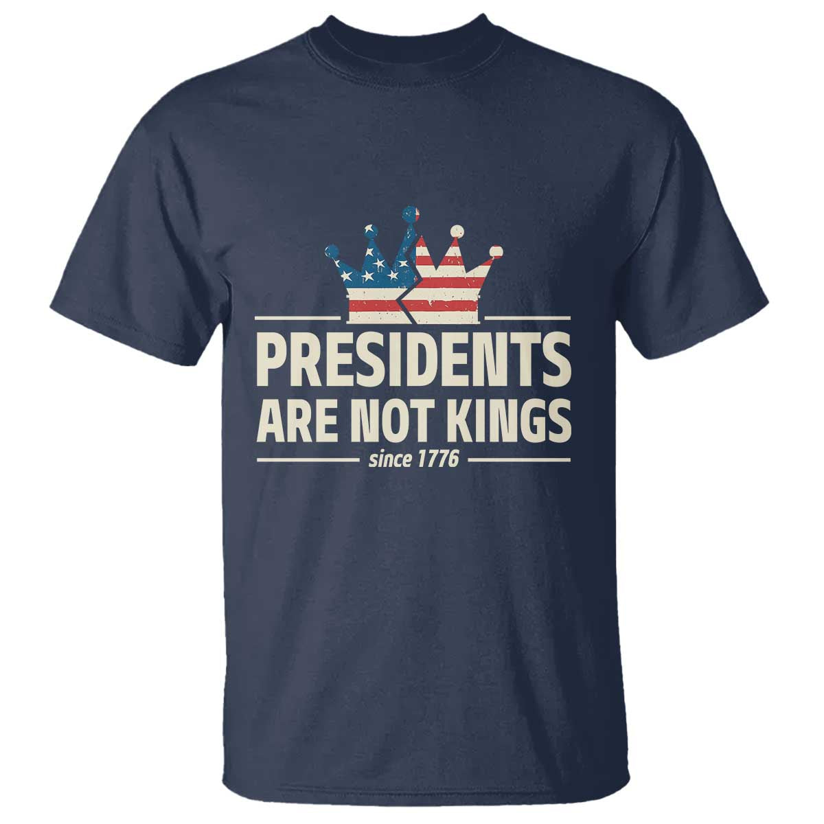 Presidents Are Not Kings T Shirt Since 1776 American Flag