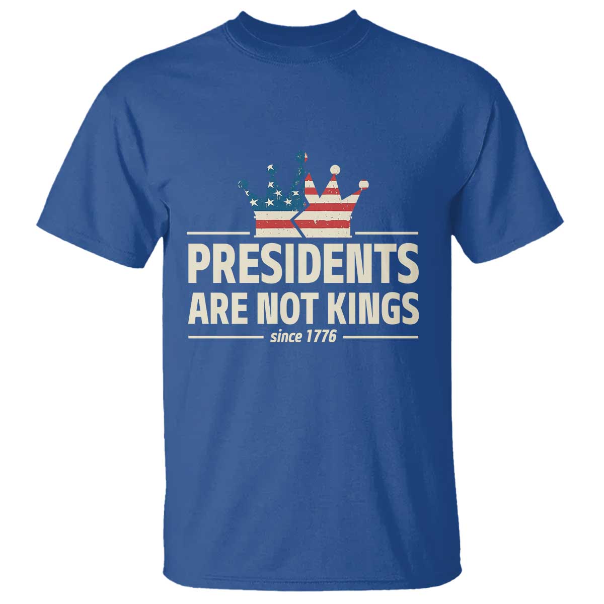 Presidents Are Not Kings T Shirt Since 1776 American Flag