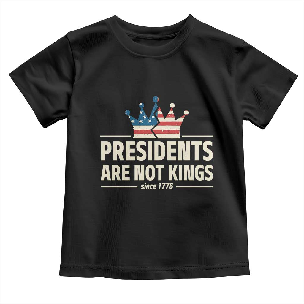 Presidents Are Not Kings Toddler T Shirt Since 1776 American Flag