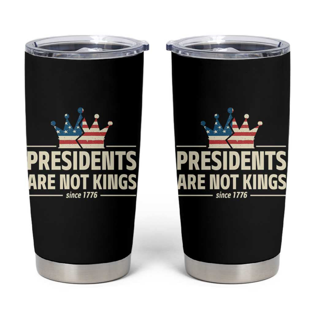 Presidents Are Not Kings Tumbler Cup Since 1776 American Flag