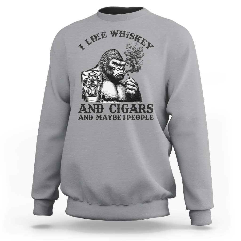 I Like Whiskey and Cigars and Maybe 3 People Sweatshirt Funny Bigfoot Drinking and Cigarette Anti-Social Humor