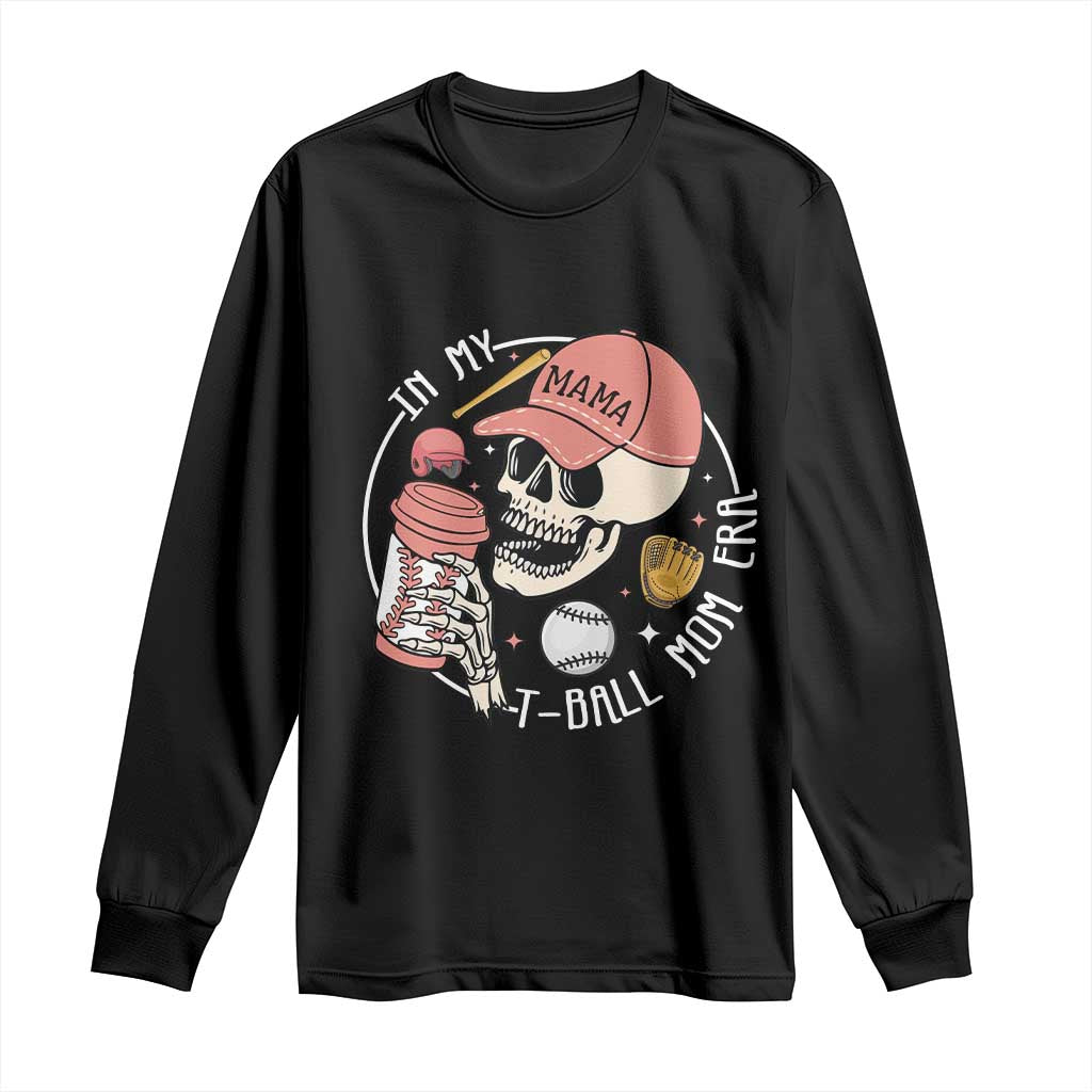 In My T-Ball Mom Era Skeleton Long Sleeve Shirt Baseball Mother's Day TS02