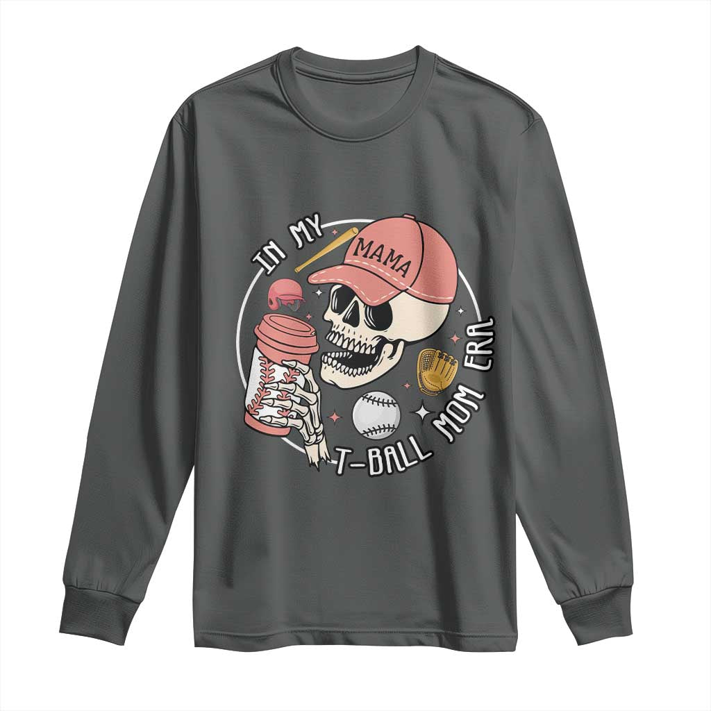 In My T-Ball Mom Era Skeleton Long Sleeve Shirt Baseball Mother's Day TS02