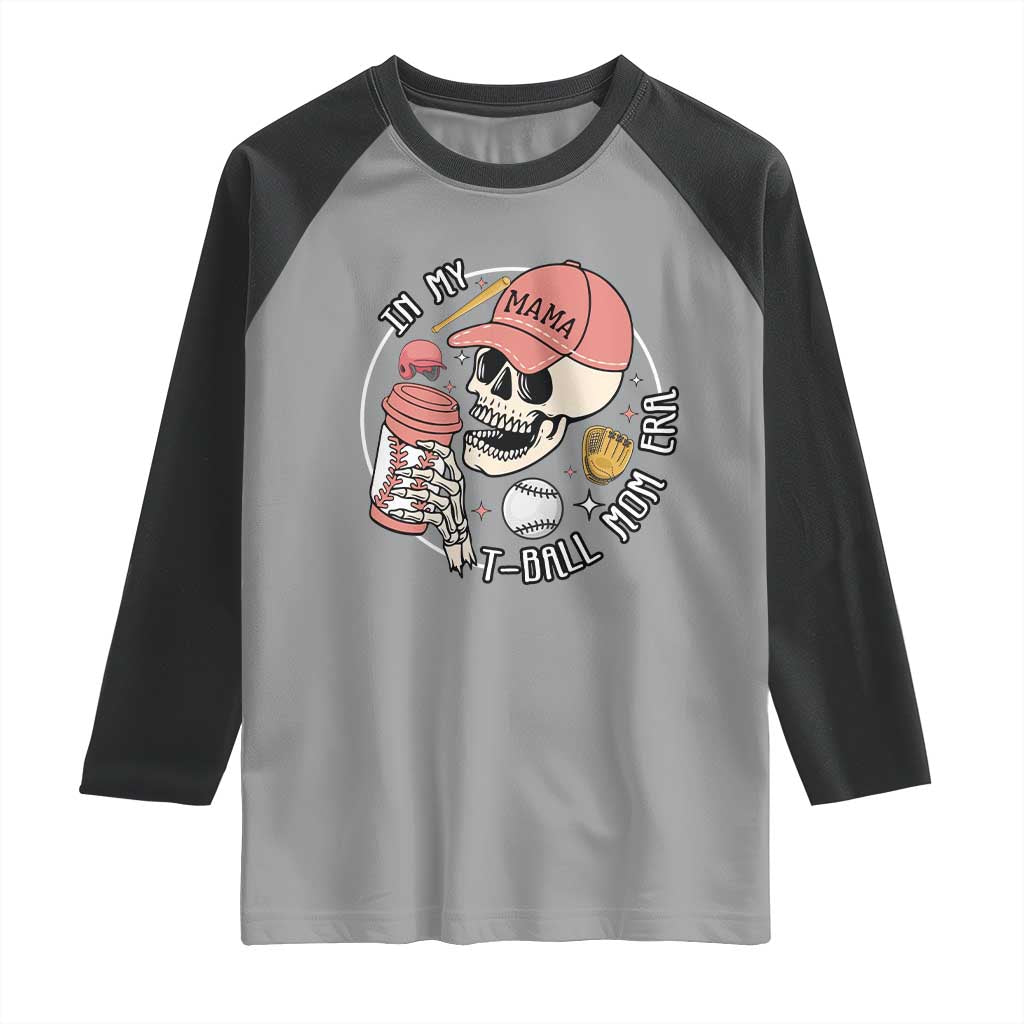 In My T-Ball Mom Era Skeleton Raglan Shirt Baseball Mother's Day TS02