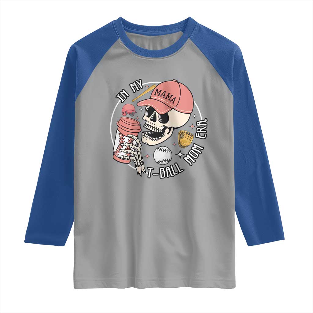 In My T-Ball Mom Era Skeleton Raglan Shirt Baseball Mother's Day TS02