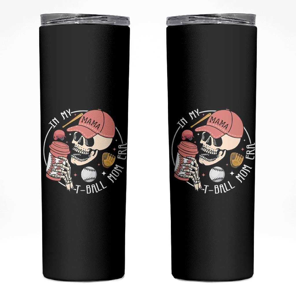 In My T-Ball Mom Era Skeleton Skinny Tumbler Baseball Mother's Day TS02