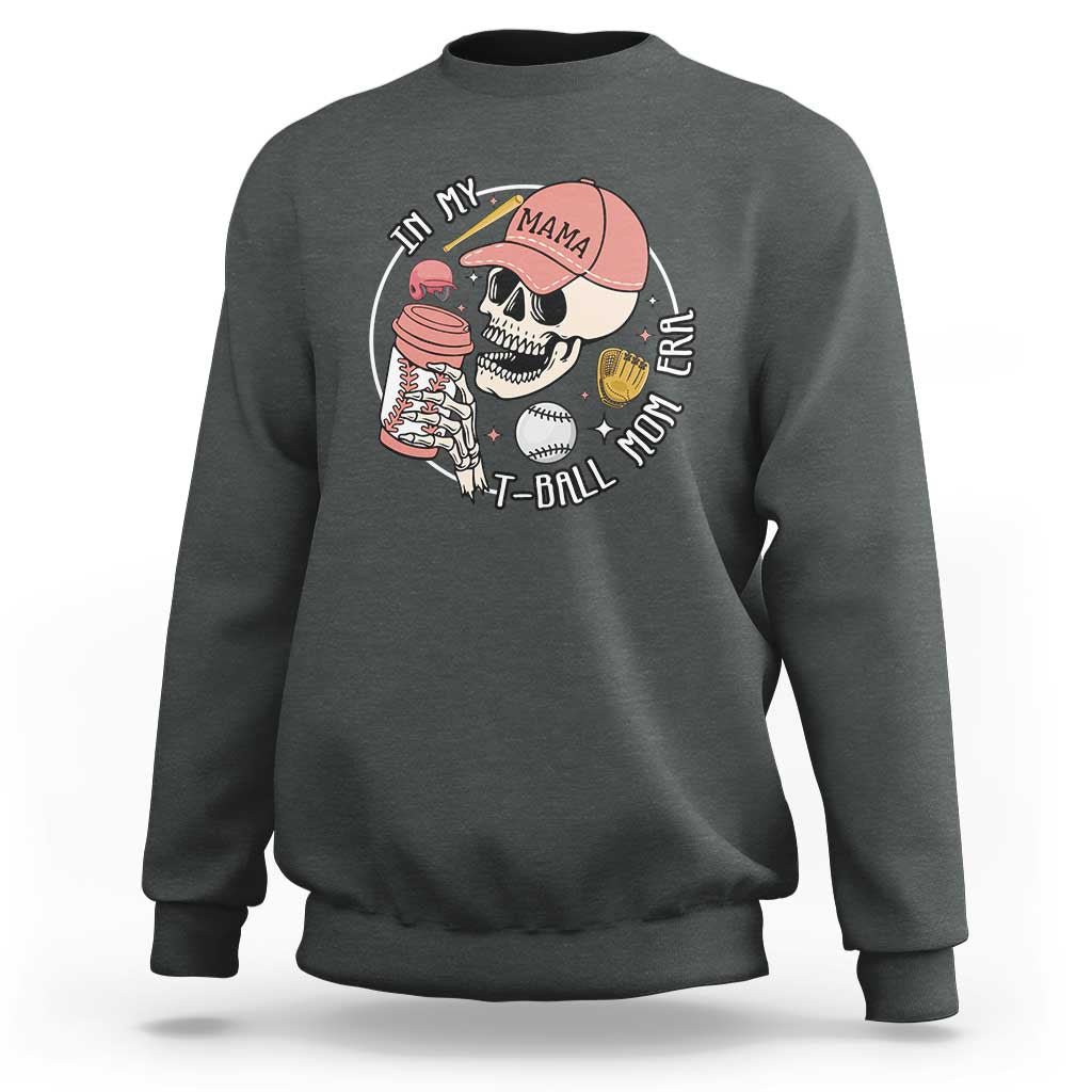 In My T-Ball Mom Era Skeleton Sweatshirt Baseball Mother's Day TS02