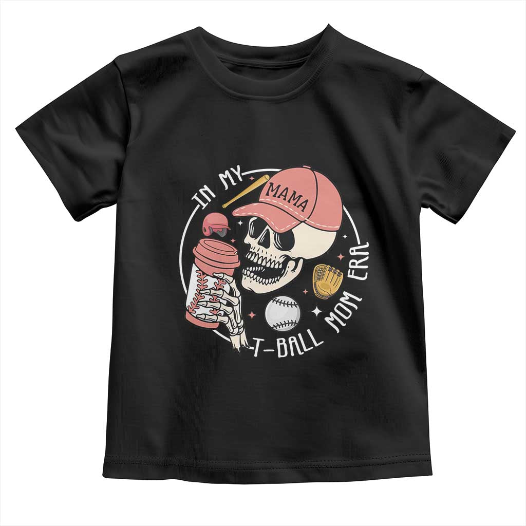 In My T-Ball Mom Era Skeleton Toddler T Shirt Baseball Mother's Day TS02
