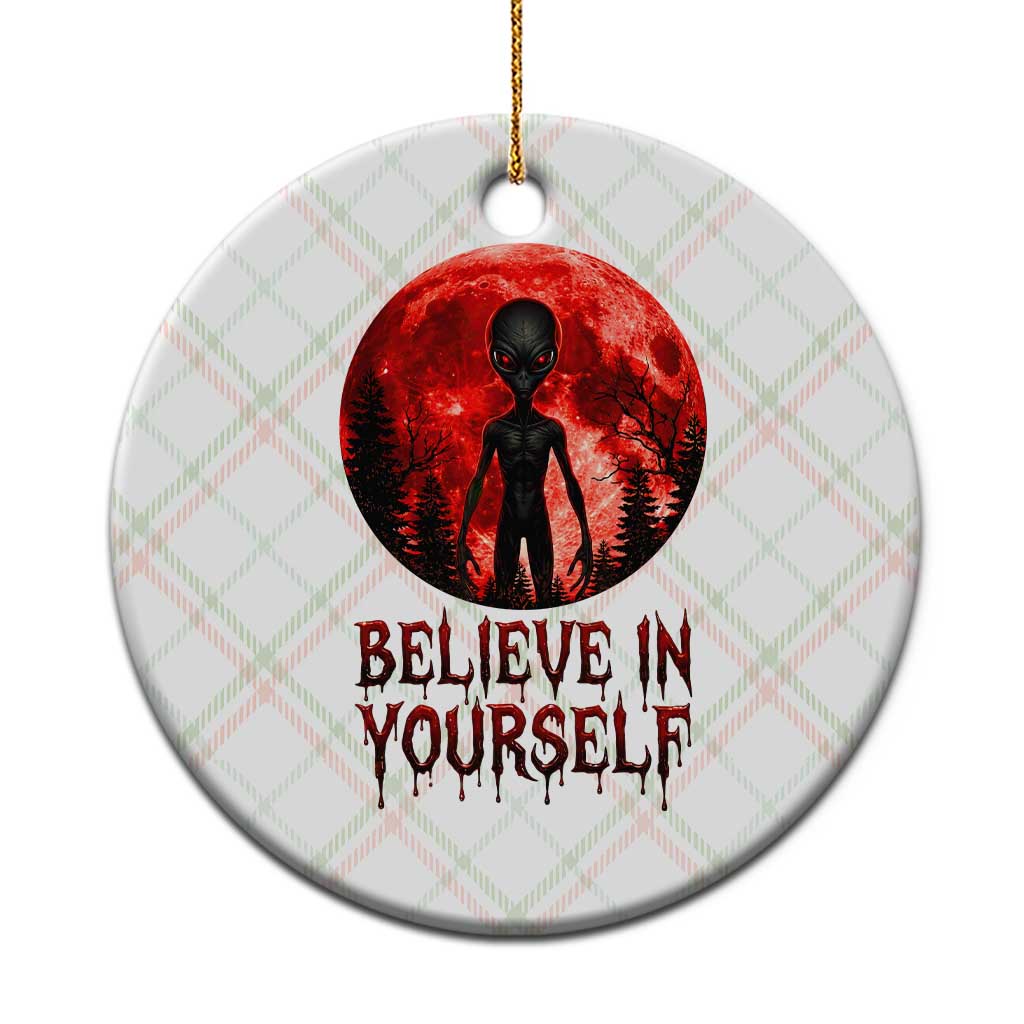 Creepy Alien Believe In Yourself Ceramic Ornament Funny Blood Moon Sci-Fi Horror Graphic