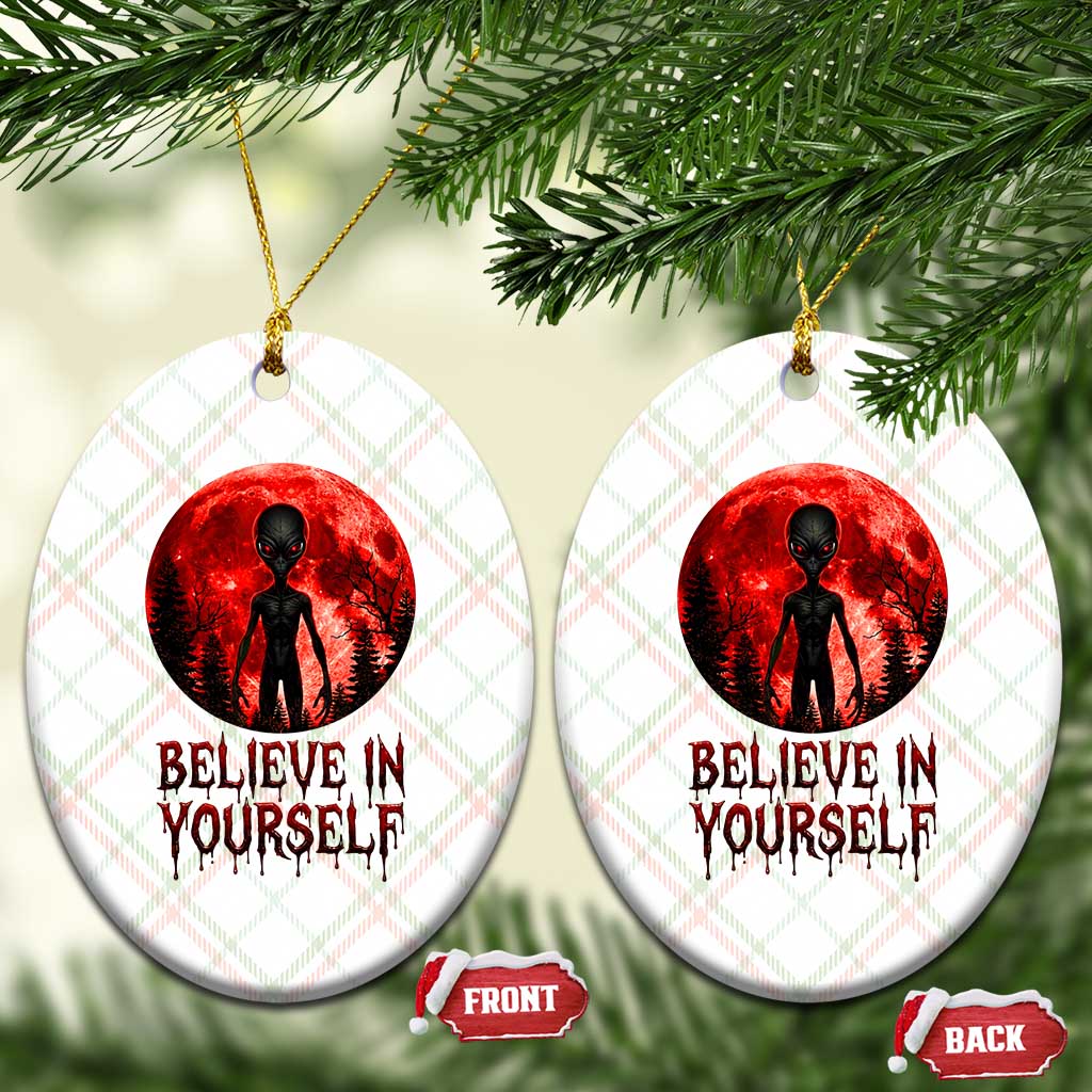 Creepy Alien Believe In Yourself Ceramic Ornament Funny Blood Moon Sci-Fi Horror Graphic