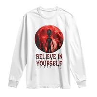 Creepy Alien Believe In Yourself Long Sleeve Shirt Funny Blood Moon Sci-Fi Horror Graphic
