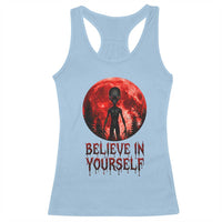 Creepy Alien Believe In Yourself Racerback Tank Top Funny Blood Moon Sci-Fi Horror Graphic