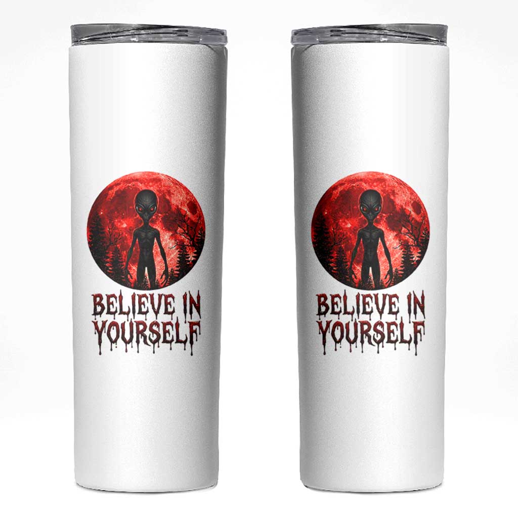 Creepy Alien Believe In Yourself Skinny Tumbler Funny Blood Moon Sci-Fi Horror Graphic