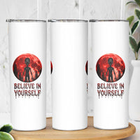 Creepy Alien Believe In Yourself Skinny Tumbler Funny Blood Moon Sci-Fi Horror Graphic