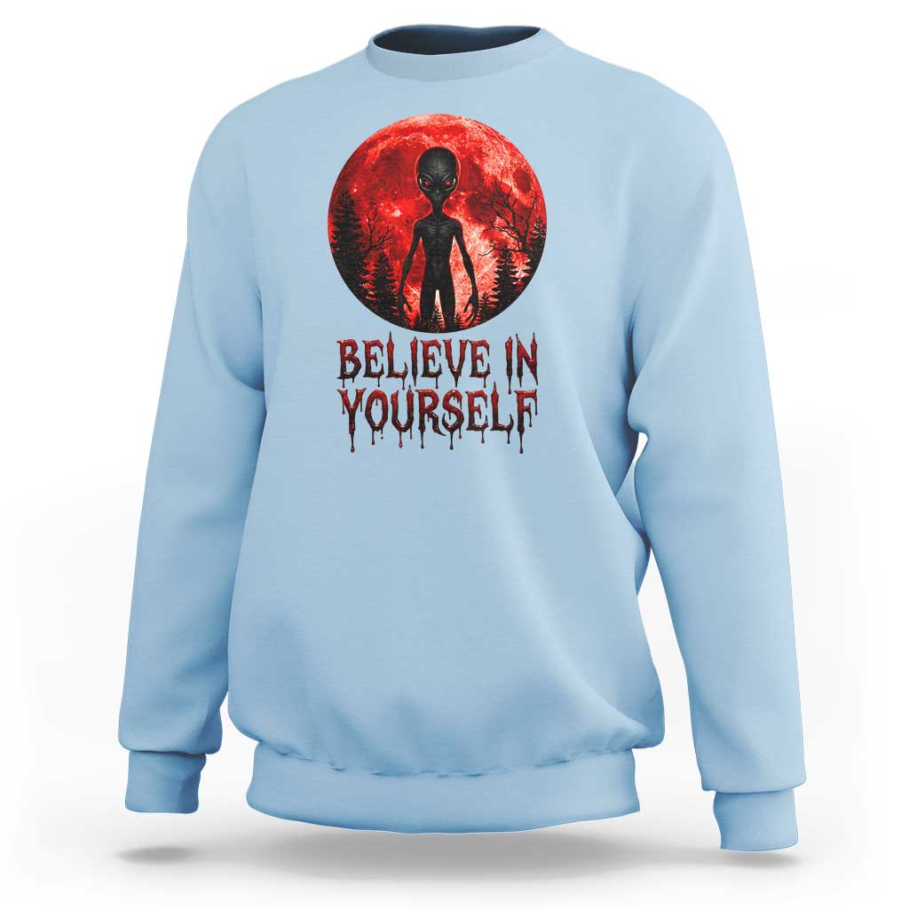 Creepy Alien Believe In Yourself Sweatshirt Funny Blood Moon Sci-Fi Horror Graphic