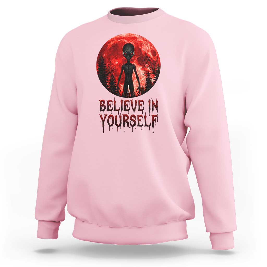 Creepy Alien Believe In Yourself Sweatshirt Funny Blood Moon Sci-Fi Horror Graphic